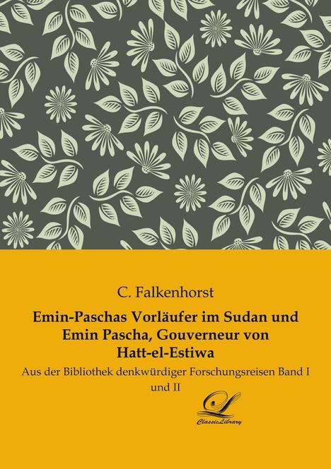 C. Falkenhorst: Emin-Paschas Vorläufer im Sudan und Emin Pascha, Gouverneur von Hatt-el-Estiwa, Buch