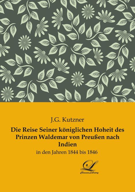 J. G. Kutzner: Die Reise Seiner königlichen Hoheit des Prinzen Waldemar von Preußen nach Indien, Buch