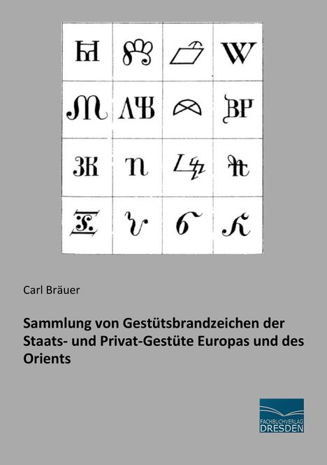 Carl Bräuer: Sammlung von Gestütsbrandzeichen der Staats- und Privat-Gestüte Europas und des Orients, Buch