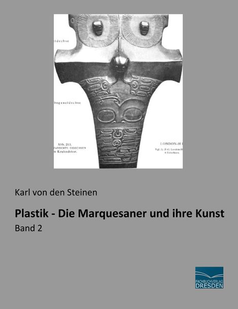 Karl von den Steinen: Plastik - Die Marquesaner und ihre Kunst, Buch