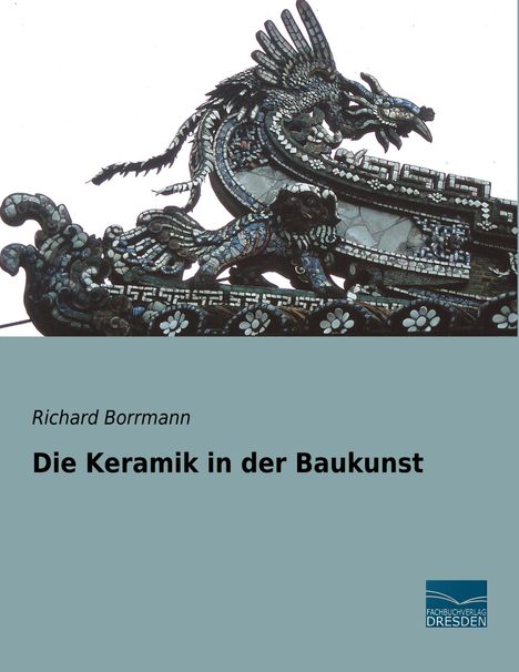 Richard Borrmann: Die Keramik in der Baukunst, Buch