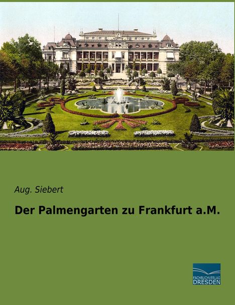 Aug. Siebert: Der Palmengarten zu Frankfurt a.M., Buch