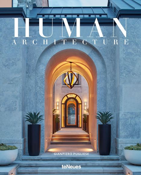 „HUMAN ARCHITECTURE“, Gianpiero Pugliese, teNeues. Ein eleganter Eingang mit Bögen und Beleuchtung, flankiert von Pflanzen.