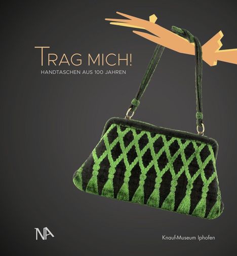 "Trag mich! Handtaschen aus 100 Jahren. Knauf-Museum Iphofen." Eine grün-schwarz gemusterte Handtasche im Mittelpunkt.