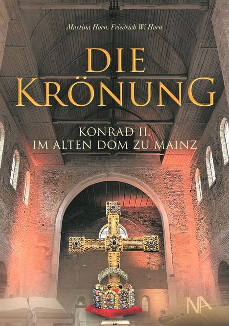 "Die Krönung: Konrad II. im alten Dom zu Mainz", von Martina Horn und Friedrich W. Horn. Historische Innenansicht mit Kreuz.