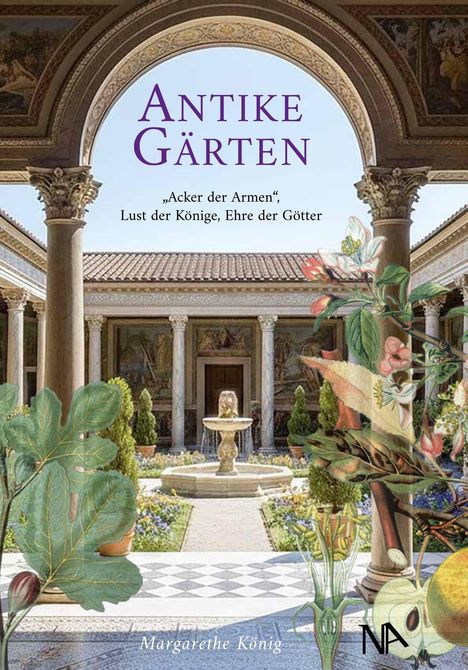 „Antike Gärten“, Zitat: „Acker der Armen, Lust der Könige, Ehre der Götter.“ Innenhof mit Säulen und Pflanzen.