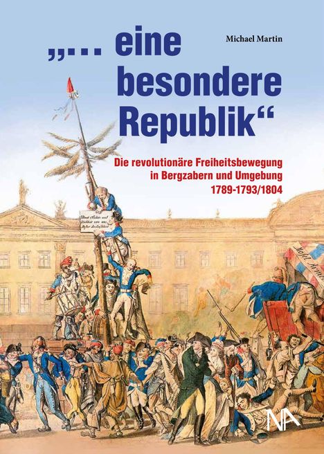 Oben: „... eine besondere Republik“; Michael Martin. Darunter: „Die revolutionäre Freiheitsbewegung in Bergzabern“. Unten: Illustration revolutionäre Szene.