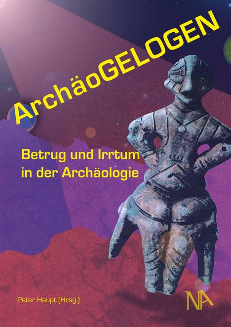 "ArchäoGELOGEN: Betrug und Irrtum in der Archäologie" steht in gelber Schrift über einer alten Figur.