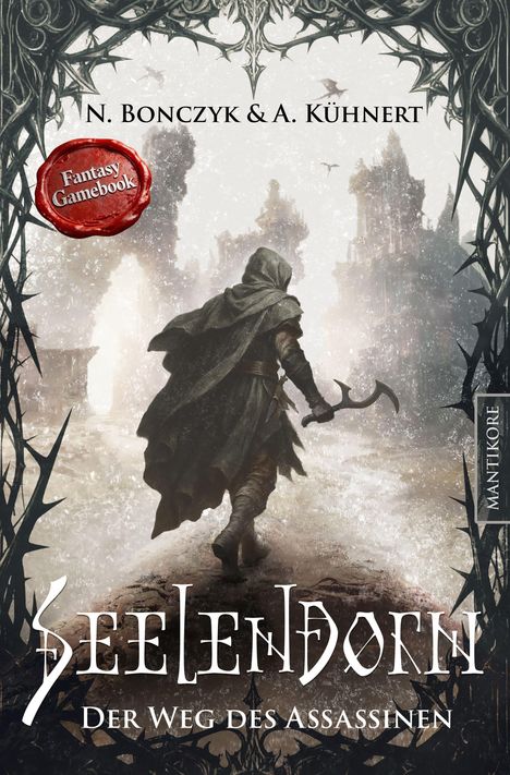 Titel: "Seelendorn: Der Weg des Assassinen". Autornamen: N. Bonczyk & A. Kühnert. "Fantasy Gamebook"-Siegel. Illustration: Dunkler Assassine mit Axt geht durch Ruinen.