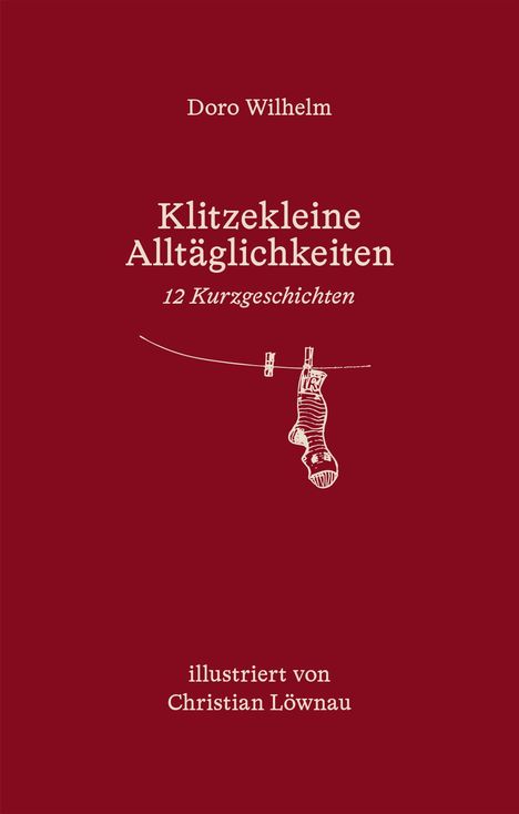 "Doro Wilhelm: Klitzekleine Alltäglichkeiten. 12 Kurzgeschichten. Illustriert von Christian Löwnau." Zeichnung: Hängende Socke.