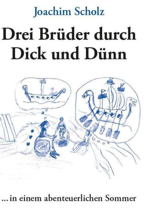 Joachim Scholz: Scholz, J: Drei Brüder durch Dick und Dünn, Buch