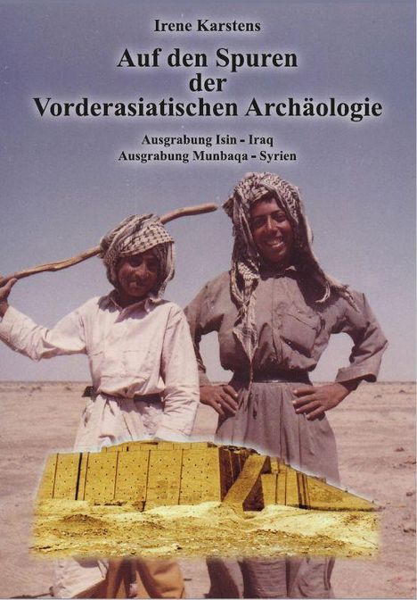 Irene Karstens: Karstens, I: Auf den Spuren der Vorderasiatischen Archäologi, Buch