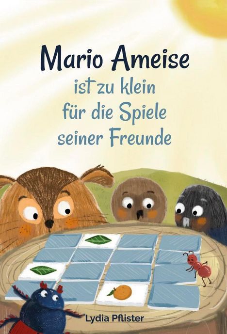 Lydia Pflister: Mario Ameise ist zu klein für die Spiele seiner Freunde, Buch