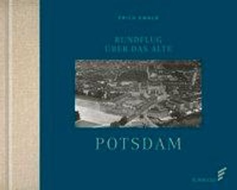 Erich Ewald: Ewald, E: Rundflug über das alte Potsdam, Buch