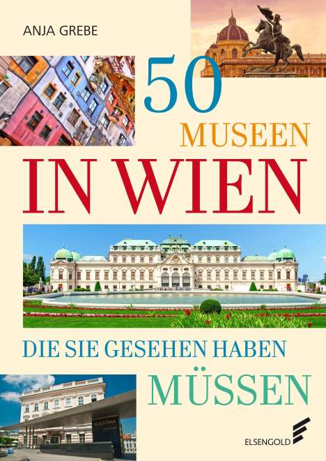 Anja Grebe: 50 Museen in Wien, die Sie gesehen haben müssen, Buch