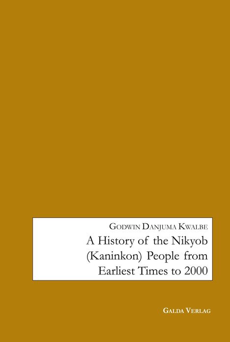 Godwin Danjuma Kwalbe: A History of the Nikyob (Kaninkon) People from Earliest Times to 2000, Buch