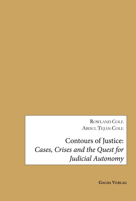 Buchtitel: "Contours of Justice: Cases, Crises and the Quest for Judicial Autonomy". Autoren: Rowland Cole, Abdul Tejan-Cole.