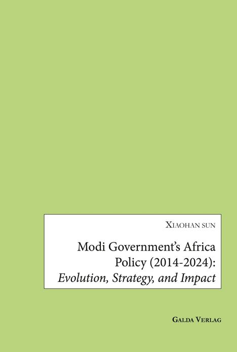 „Modi Government’s Africa Policy (2014-2024): Evolution, Strategy, and Impact“ von Xiaohan Sun, Galda Verlag. Grüner Hintergrund.