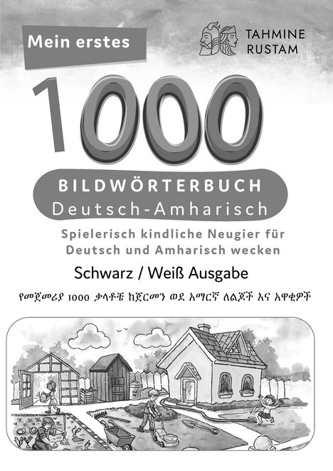 Tahmine und Rustam: Meine ersten 1000 Wörter Bildwörterbuch Deutsch-Amharisch, Tahmine und Rustam, Buch