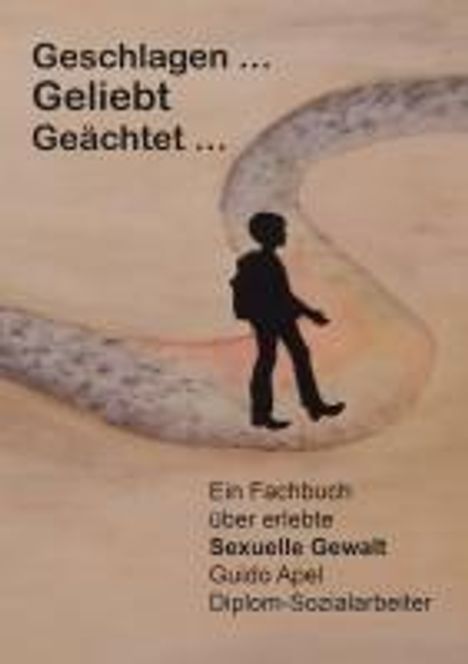 Guido Apel: Geschlagen ... Geliebt ... Geächtet ..., Buch