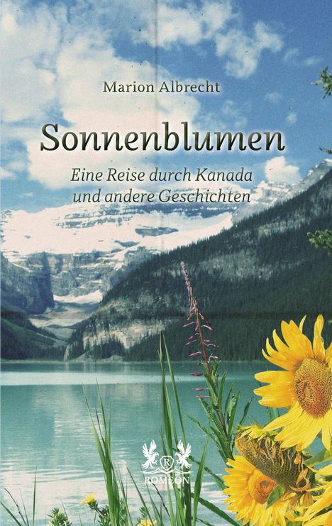"Sonnenblumen: Eine Reise durch Kanada." Sonnenblumen vor türkisfarbenem See und schneebedeckten Bergen.