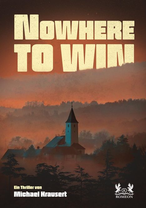 "Nowhere to Win", Thriller von Michael Krausert. Eine Kirche in nebliger Landschaft bei Sonnenuntergang. Logo: Adler und "Romeon".