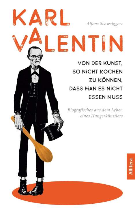 Alfons Schweiggert: Karl Valentin. Von der Kunst, so nicht kochen zu können, dass man es nicht essen muss, Buch