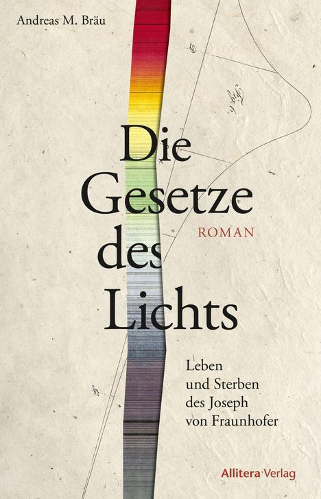 Andreas M. Bräu "Die Gesetze des Lichts", Roman über Joseph von Fraunhofer; bunte vertikale Linie auf beigem Hintergrund.