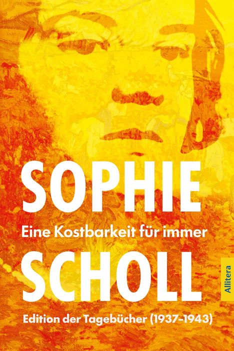 SOPHIE SCHOLL, Eine Kostbarkeit für immer, Edition der Tagebücher (1937-1943). Gelb-rote Illustration eines Gesichts.