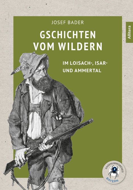 „GSCHICHTEN VOM WILDERN“ von Josef Bader. Illustration eines Jägers mit Gewehr. Logo unten: Sagenumwobenes Bayern.