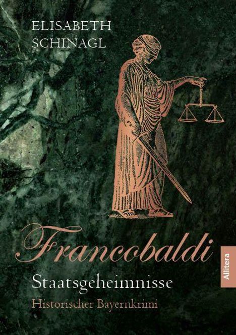 "ELISABETH SCHINAGL Francobaldi Staatsgeheimnisse Historischer Bayernkrimi". Frau mit Waage und Schwert.