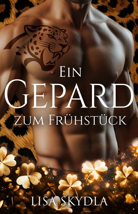 Text: "Ein Gepard zum Frühstück" und "Lisa Skydla". Ein muskulöser, männlicher Oberkörper mit Leopardenmuster und goldenen Kleeblättern.