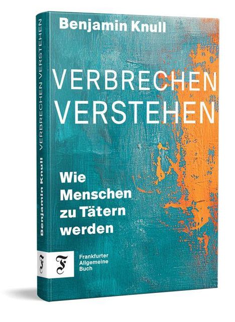 „Verbrechen Verstehen - Wie Menschen zu Tätern werden“ von Benjamin Knull. Abstrakte, bunte Covergestaltung.