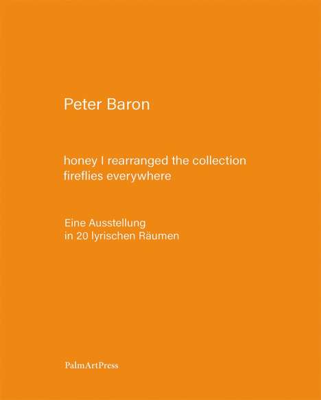 Peter Baron: honey I rearranged the collection - fireflies everywhere, Buch