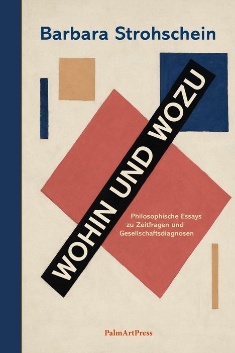 "Barbara Strohschein: WOHIN UND WOZU. Philosophische Essays zu Zeitfragen und Gesellschaftsdiagnosen. PalmArtPress." Moderne Formen.
