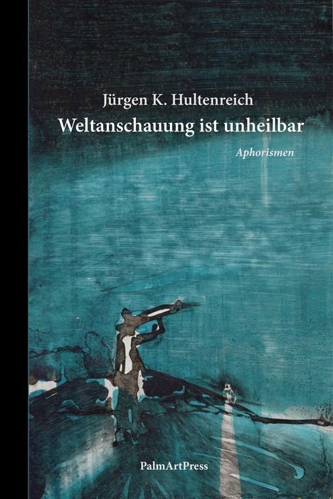 Jürgen K. Hultenreich: Weltanschauung ist unheilbar, Buch