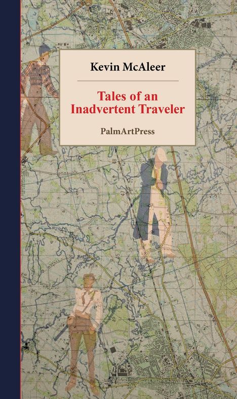 Text: Kevin McAleer, Tales of an Inadvertent Traveler, PalmArtPress. Eine Landkarte mit durchscheinenden Figuren.