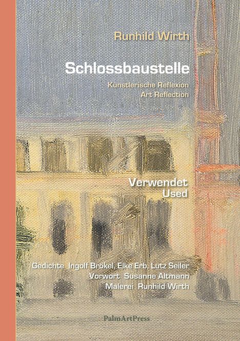 "Runhild Wirth, Schlossbaustelle, Künstlerische Reflexion, Verwendet. Gedichte von Ingolf Brökel, Elke Erb, Lutz Seiler."