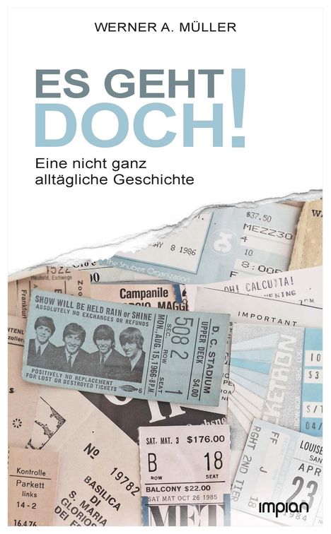 Titel: "ES GEHT DOCH! Eine nicht ganz alltägliche Geschichte" von Werner A. Müller. Diverse Tickets sind zu sehen.