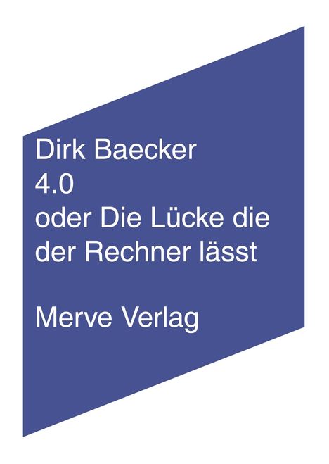 Dirk Baecker: 4.0 oder Die Lücke die der Rechner lässt, Buch