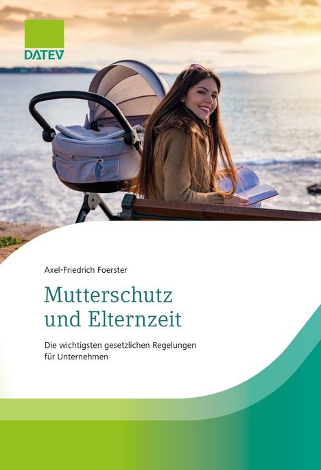 „Mutterschutz und Elternzeit“ von Axel-Friedrich Foerster. Eine Frau sitzt mit Kinderwagen am Wasser. Datev-Logo.