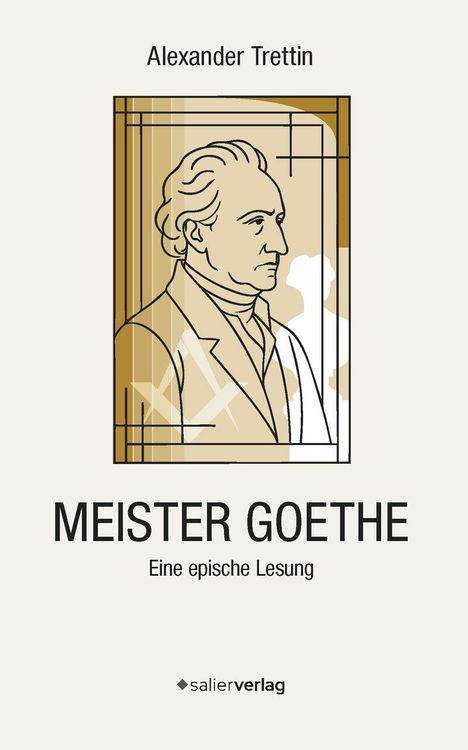 Titel: MEISTER GOETHE. Autor: Alexander Trettin. Darunter eine Illustrationsgrafik von Goethe im Profil. Verlag: salierverlag.
