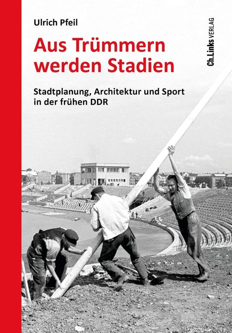 Ulrich Pfeil, "Aus Trümmern werden Stadien". Arbeiter errichten eine Konstruktion in einem Stadion im Bau.