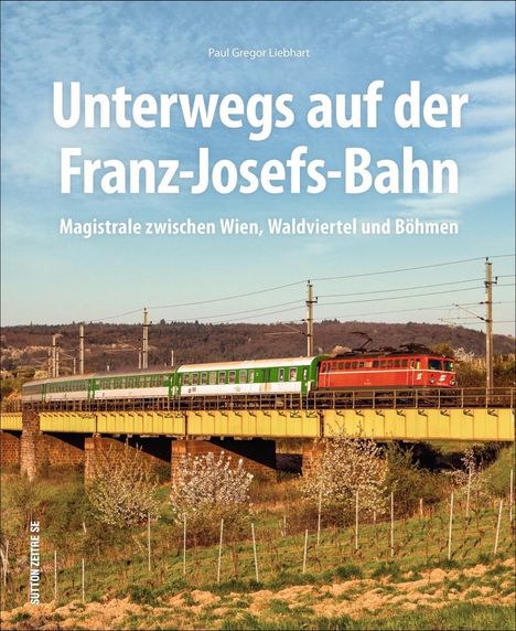 Paul G. Mag. Liebhart: Unterwegs auf der Franz-Josefs-Bahn, Buch