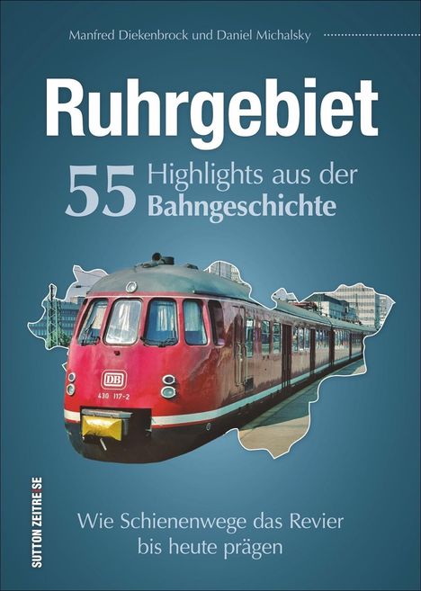 Daniel Michalsky: Ruhrgebiet. 55 Highlights aus der Bahngeschichte, Buch