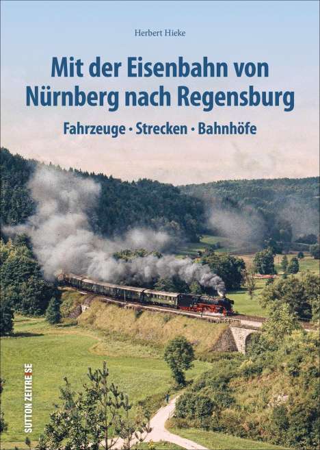 Herbert Hieke: Mit der Eisenbahn von Nürnberg nach Regensburg, Buch