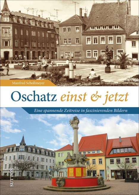 Manfred Schollmeyer: Oschatz einst und jetzt, Buch