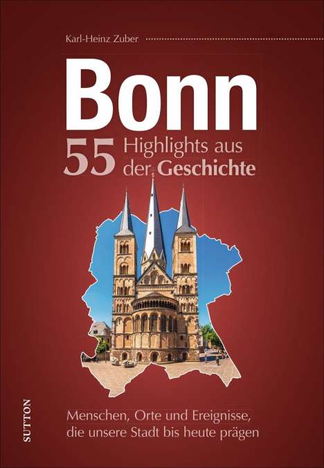 Karl-Heinz Zuber: Bonn. 55 Highlights aus der Geschichte, Buch