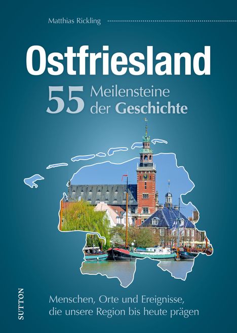 Matthias Rickling: Ostfriesland. 55 Meilensteine der Geschichte, Buch