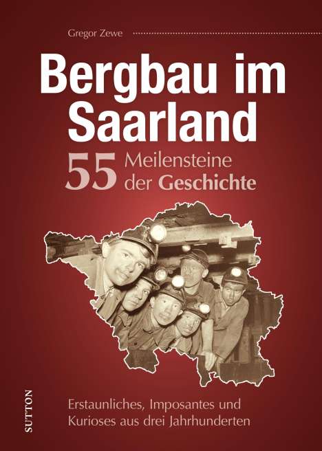 Gregor Zewe: Bergbau im Saarland. 55 Meilensteine der Geschichte, Buch